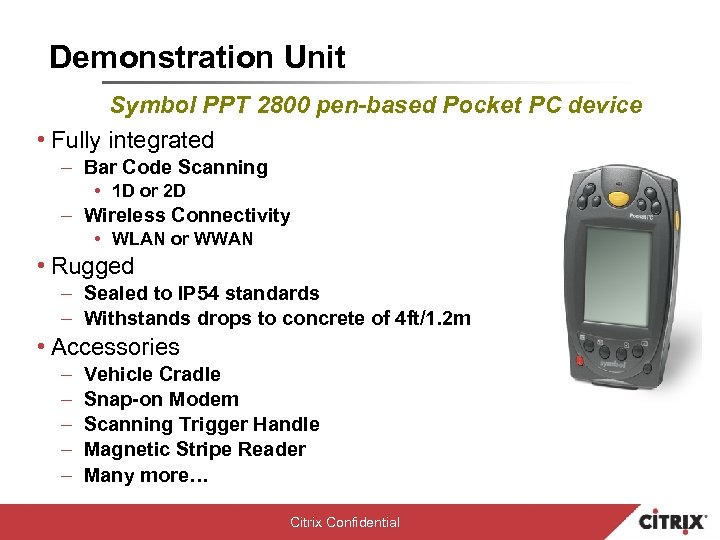 Demonstration Unit Symbol PPT 2800 pen-based Pocket PC device • Fully integrated – Bar