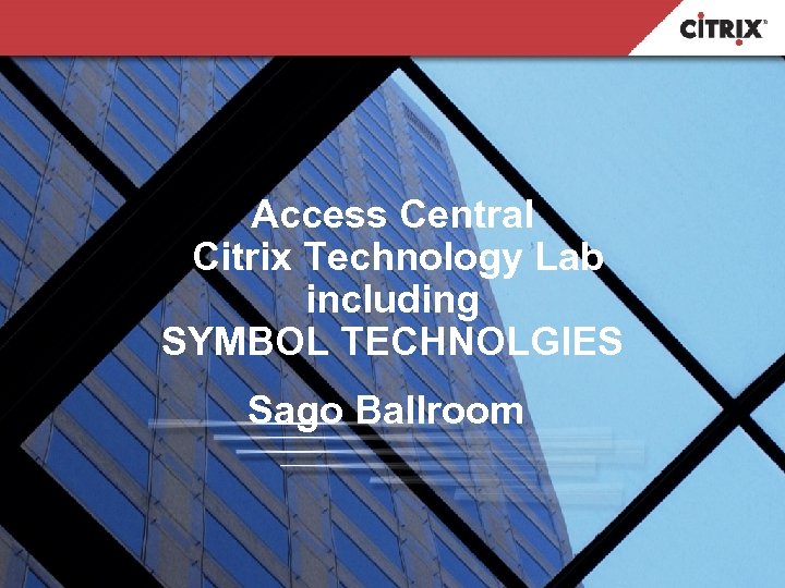 Access Central Citrix Technology Lab including SYMBOL TECHNOLGIES Sago Ballroom 