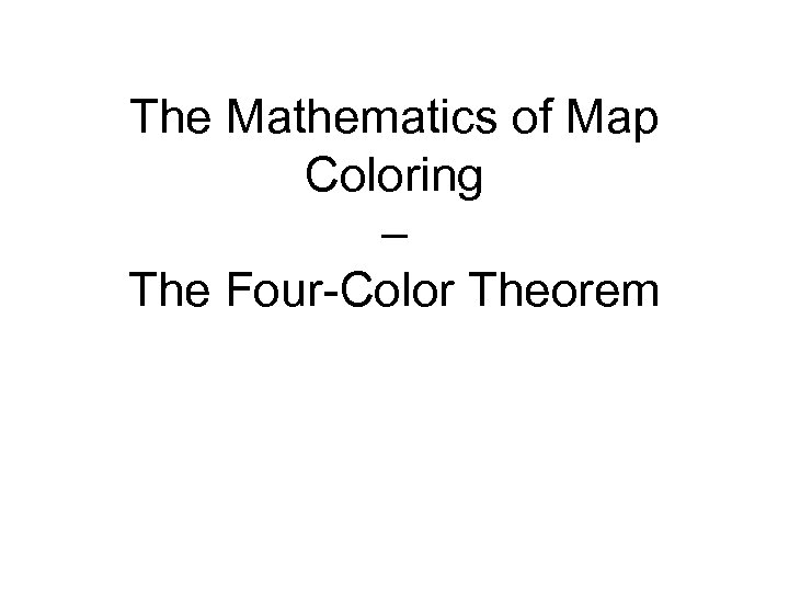 The Mathematics of Map Coloring – The Four-Color Theorem 