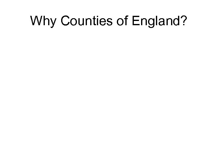 Why Counties of England? 