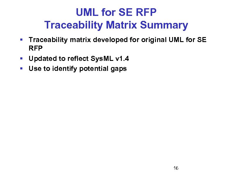 UML for SE RFP Traceability Matrix Summary § Traceability matrix developed for original UML