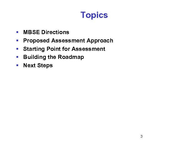 Topics § § § MBSE Directions Proposed Assessment Approach Starting Point for Assessment Building