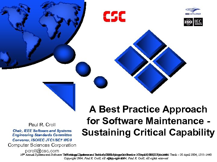 Paul R. Croll Chair, IEEE Software and Systems Engineering Standards Committee Convener, ISO/IEC JTC