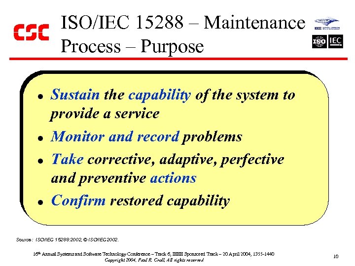 ISO/IEC 15288 – Maintenance Process – Purpose l l Sustain the capability of the