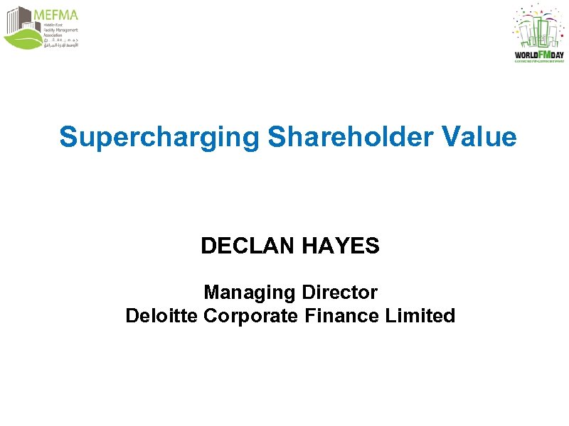 Supercharging Shareholder Value DECLAN HAYES Managing Director Deloitte Corporate Finance Limited 