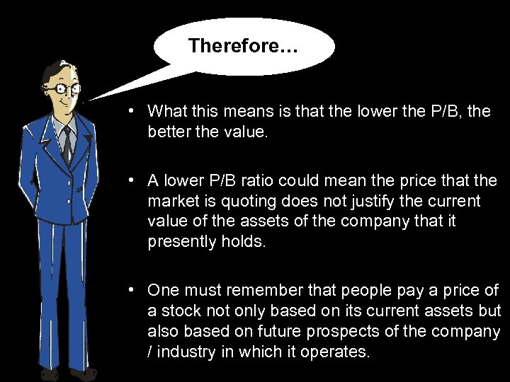 Therefore… • What this means is that the lower the P/B, the better the