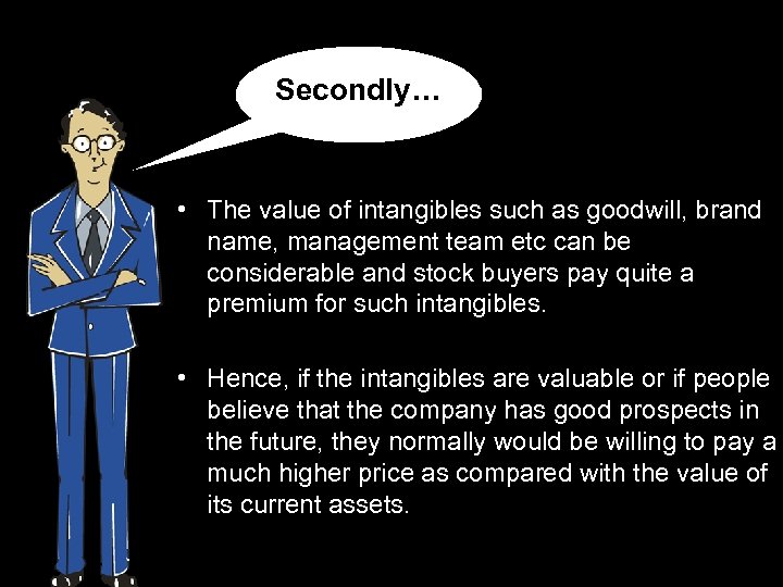 Secondly… • The value of intangibles such as goodwill, brand name, management team etc