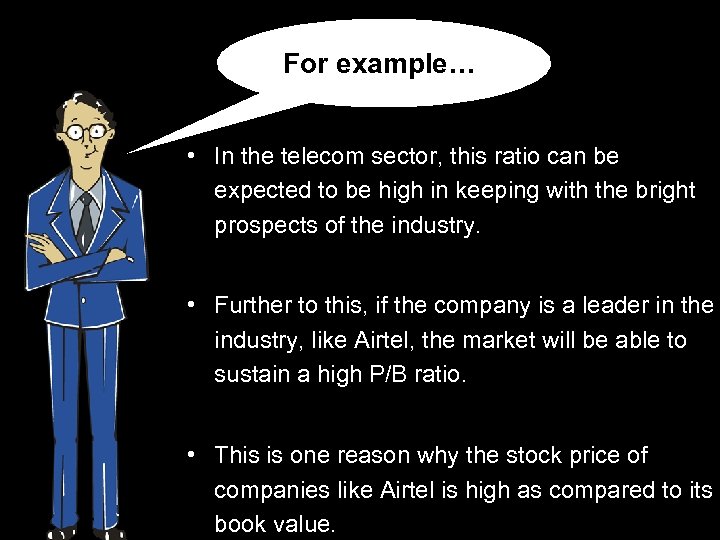 For example… • In the telecom sector, this ratio can be expected to be