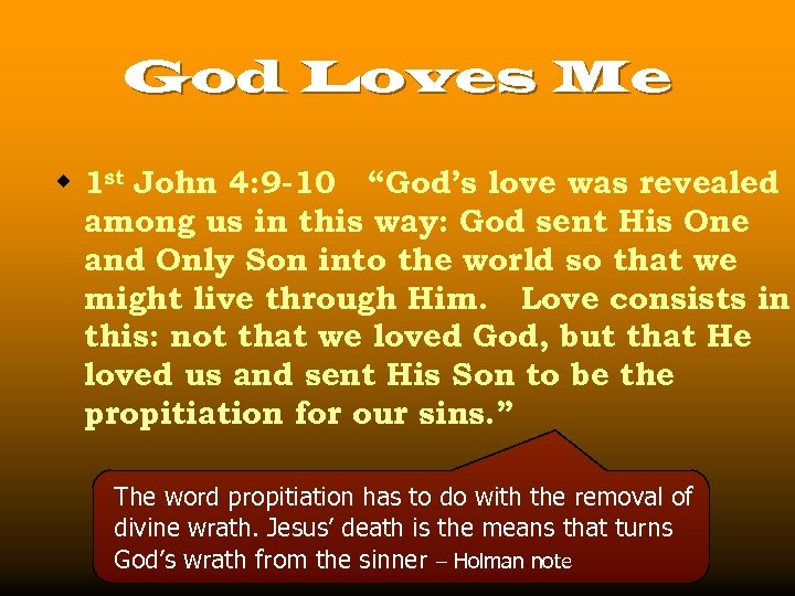 God Loves Me w 1 st John 4: 9 -10 “God’s love was revealed