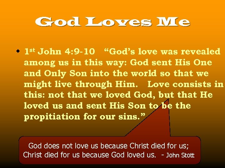 God Loves Me w 1 st John 4: 9 -10 “God’s love was revealed