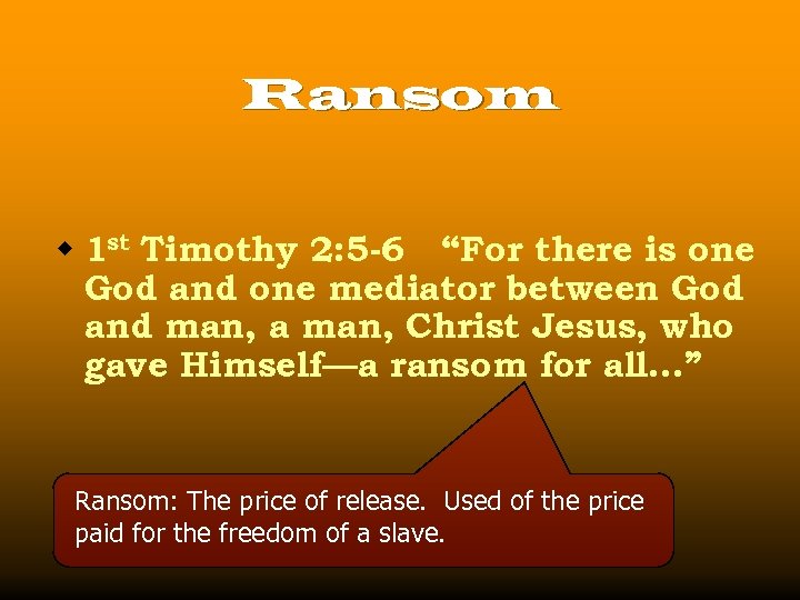 Ransom w 1 st Timothy 2: 5 -6 “For there is one God and