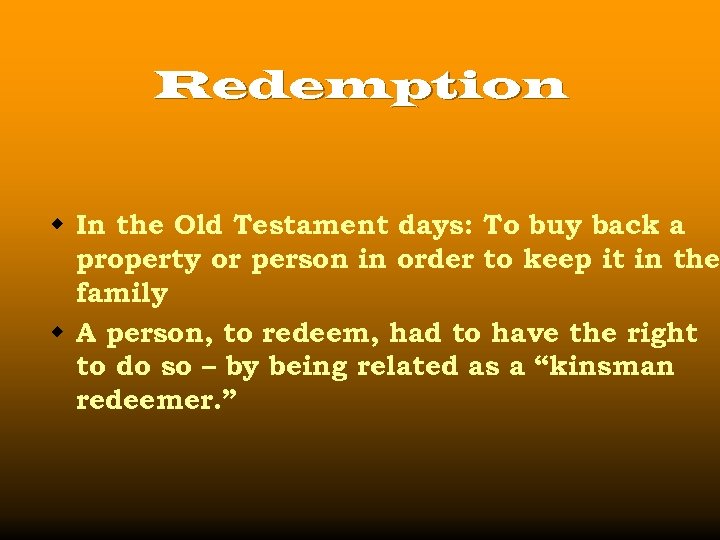 Redemption w In the Old Testament days: To buy back a property or person