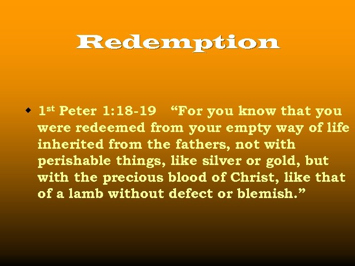 Redemption w 1 st Peter 1: 18 -19 “For you know that you were