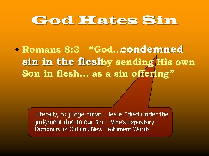 God Hates Sin “God…condemned sin in the flesh sending His own by Son in