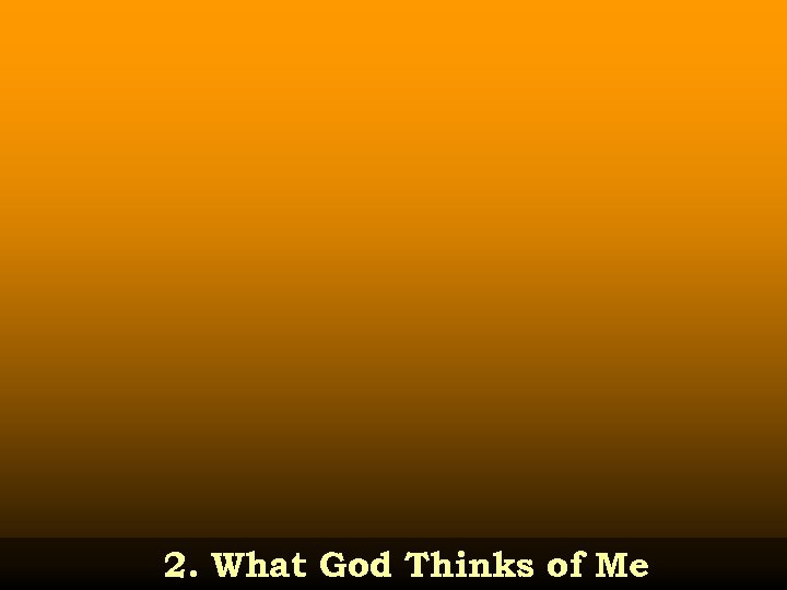 2. What God Thinks of Me 