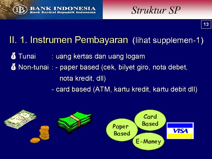 Struktur SP 13 II. 1. Instrumen Pembayaran (lihat supplemen-1) Tunai Non-tunai : uang kertas