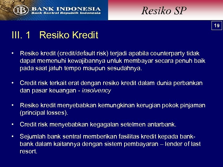 Resiko SP 19 III. 1 Resiko Kredit • Resiko kredit (credit/default risk) terjadi apabila