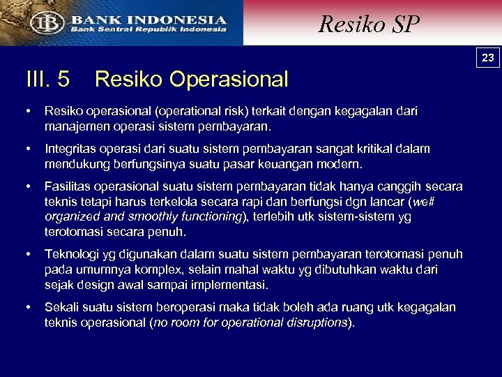 Resiko SP 23 III. 5 Resiko Operasional • Resiko operasional (operational risk) terkait dengan