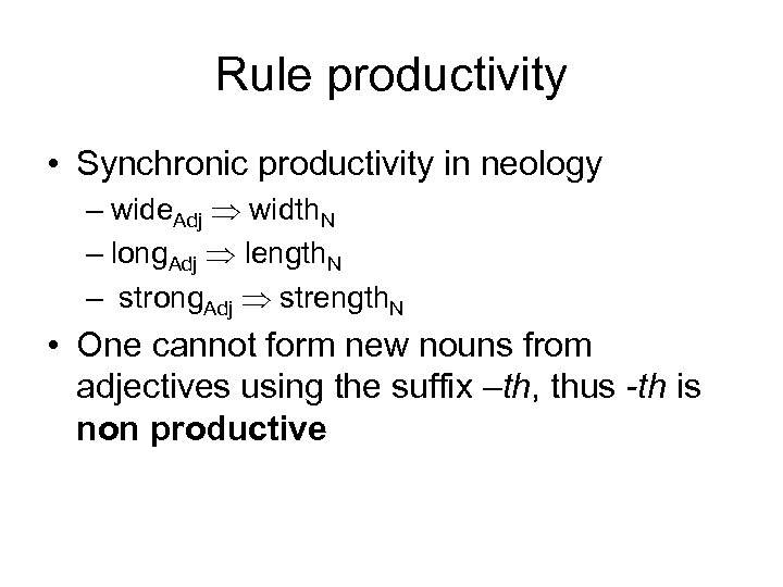 Rule productivity • Synchronic productivity in neology – wide. Adj width. N – long.