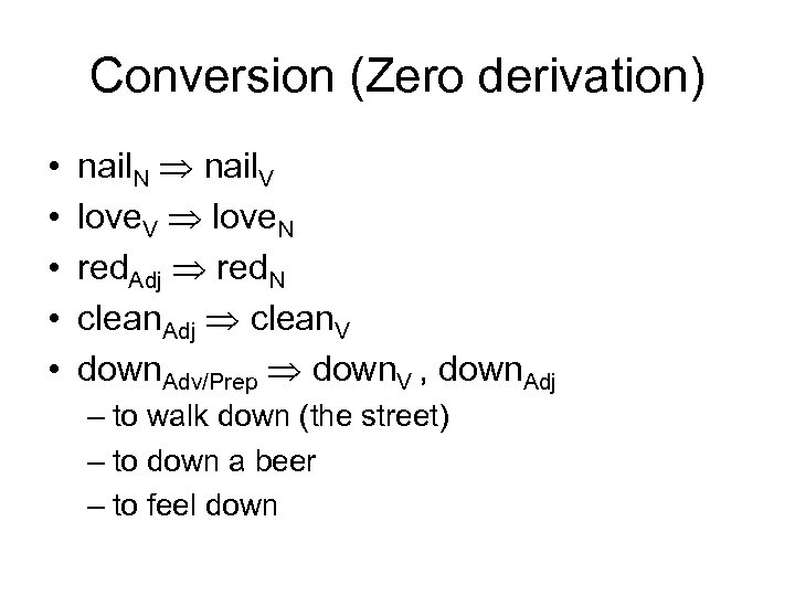 Conversion (Zero derivation) • • • nail. N nail. V love. V love. N