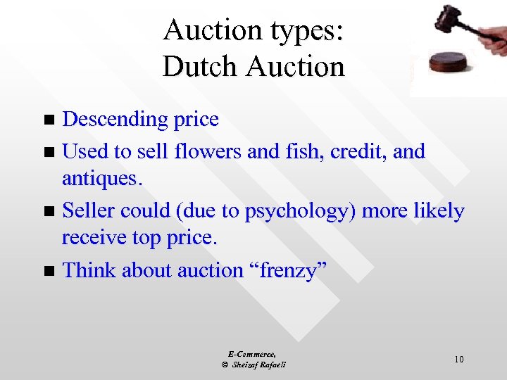 Auction types: Dutch Auction Descending price n Used to sell flowers and fish, credit,