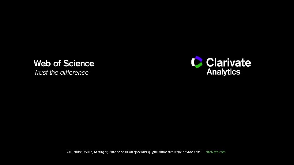 Guillaume Rivalle, Manager, Europe solution specialists| guillaume. rivalle@clarivate. com | clarivate. com 