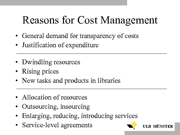 Reasons for Cost Management • General demand for transparency of costs • Justification of