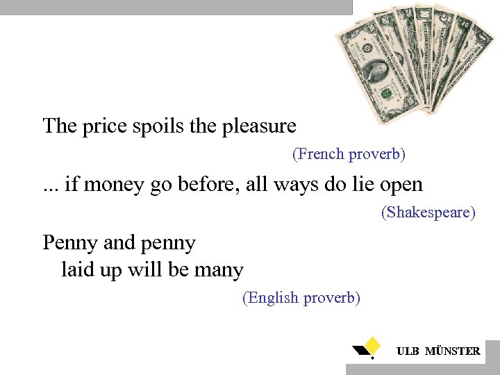 The price spoils the pleasure (French proverb) . . . if money go before,