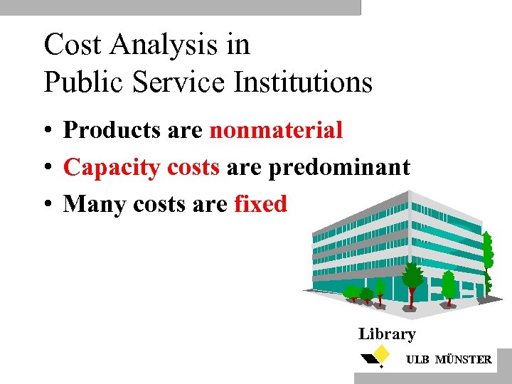 Cost Analysis in Public Service Institutions • Products are nonmaterial • Capacity costs are