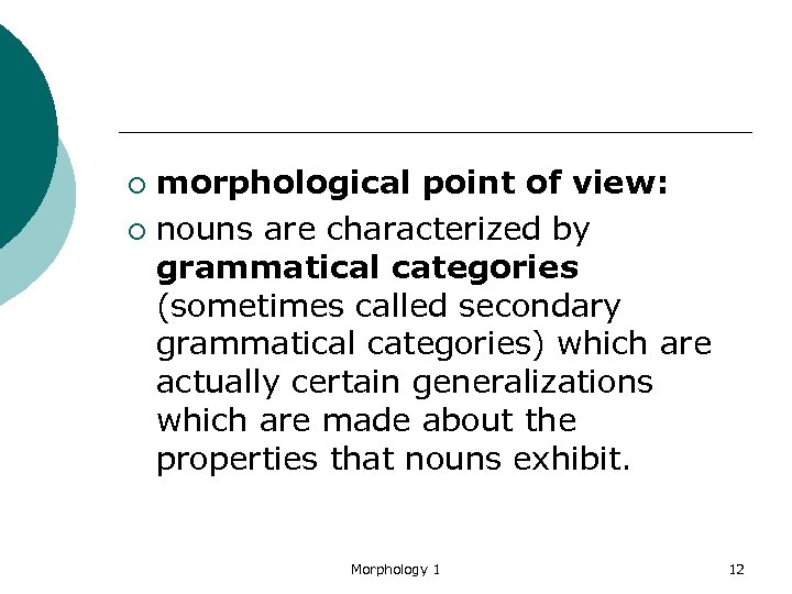 morphological point of view: ¡ nouns are characterized by grammatical categories (sometimes called secondary