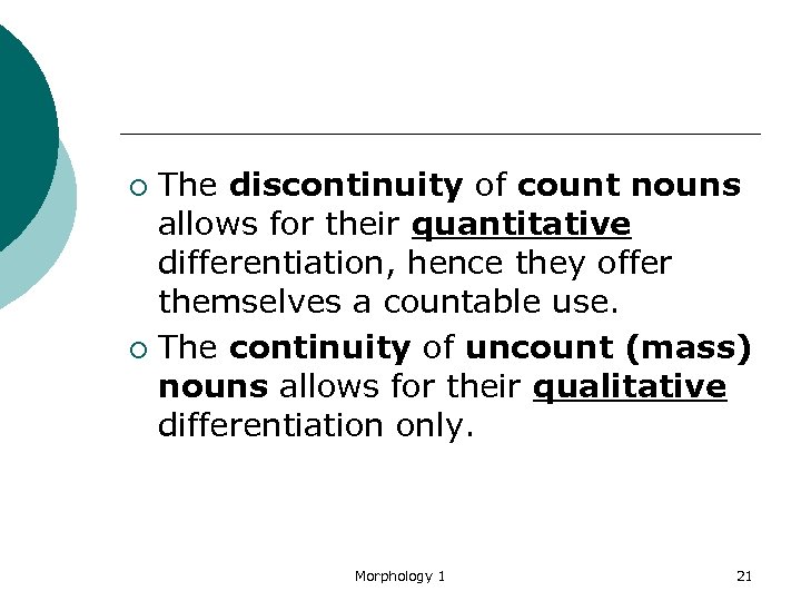 The discontinuity of count nouns allows for their quantitative differentiation, hence they offer themselves