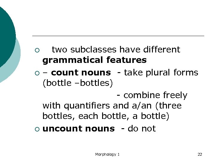 two subclasses have different grammatical features ¡ – count nouns - take plural forms