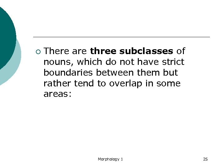 ¡ There are three subclasses of nouns, which do not have strict boundaries between