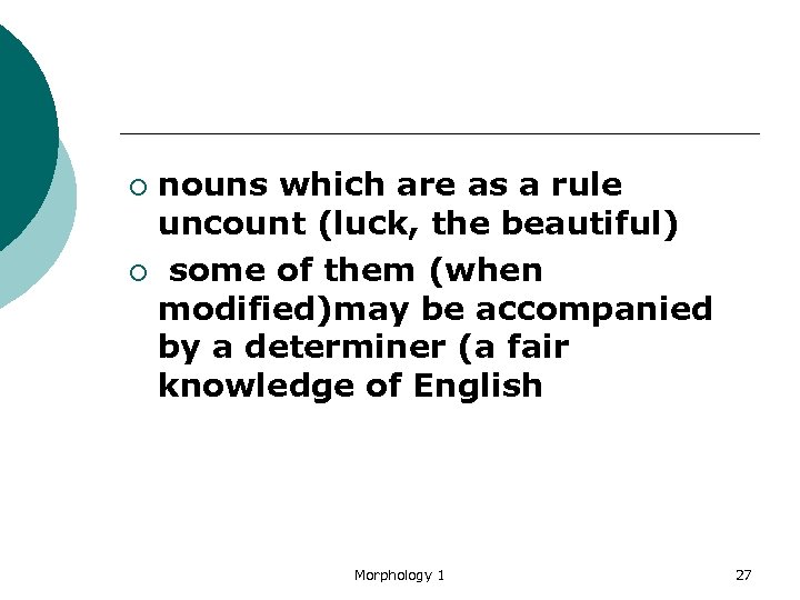 nouns which are as a rule uncount (luck, the beautiful) ¡ some of them