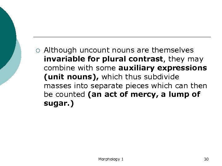 ¡ Although uncount nouns are themselves invariable for plural contrast, they may combine with