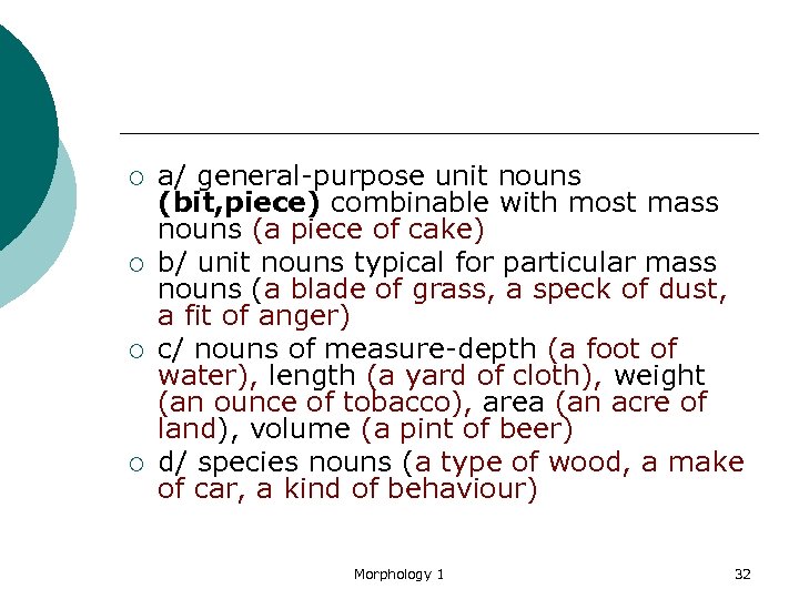 ¡ ¡ a/ general-purpose unit nouns (bit, piece) combinable with most mass nouns (a