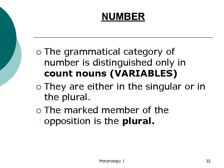 NUMBER The grammatical category of number is distinguished only in count nouns (VARIABLES) ¡