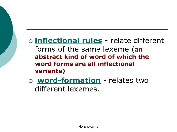 ¡ inflectional rules - relate different forms of the same lexeme (an abstract kind