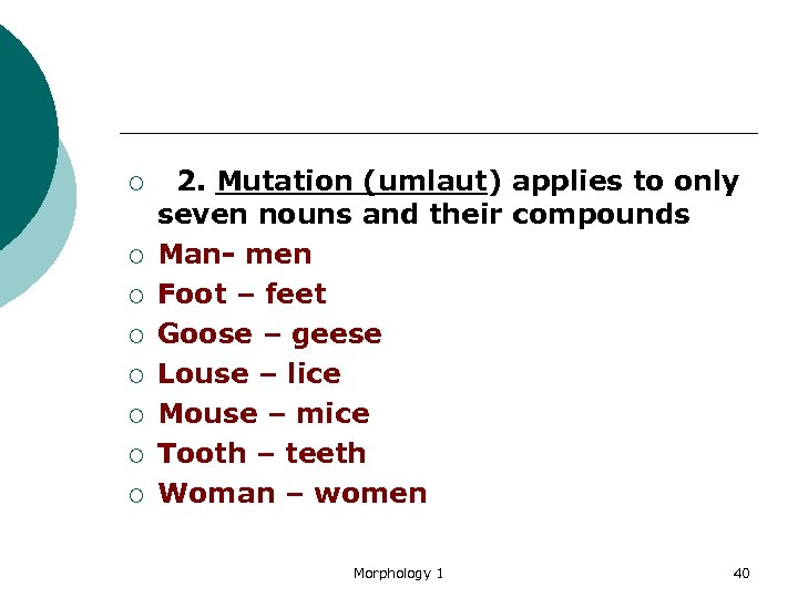 ¡ ¡ ¡ ¡ 2. Mutation (umlaut) applies to only seven nouns and their