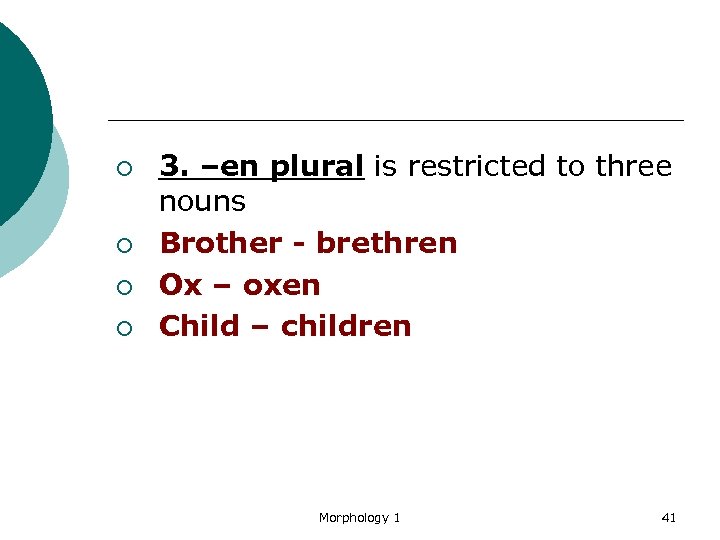 ¡ ¡ 3. –en plural is restricted to three nouns Brother - brethren Ox