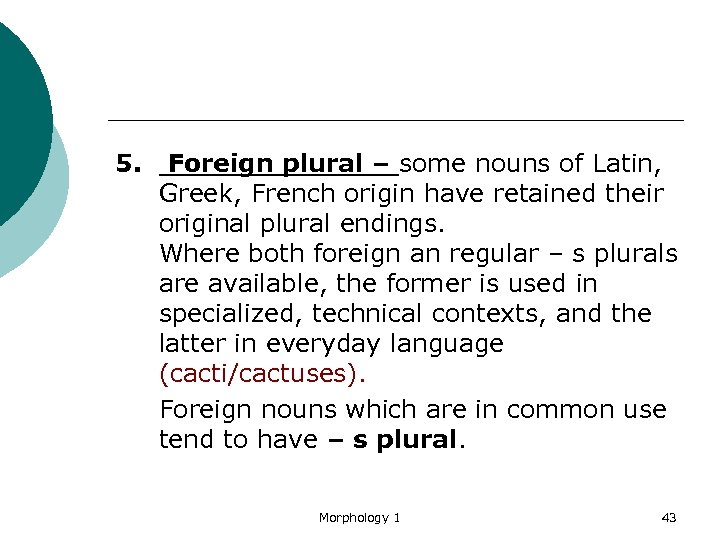 5. Foreign plural – some nouns of Latin, Greek, French origin have retained their