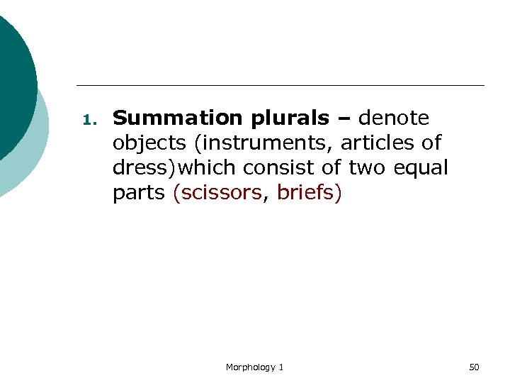 1. Summation plurals – denote objects (instruments, articles of dress)which consist of two equal