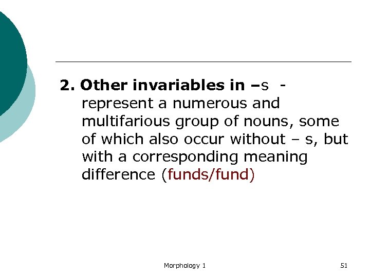 2. Other invariables in –s represent a numerous and multifarious group of nouns, some