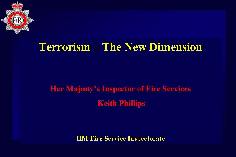 Terrorism – The New Dimension Her Majesty’s Inspector of Fire Services Keith Phillips HM