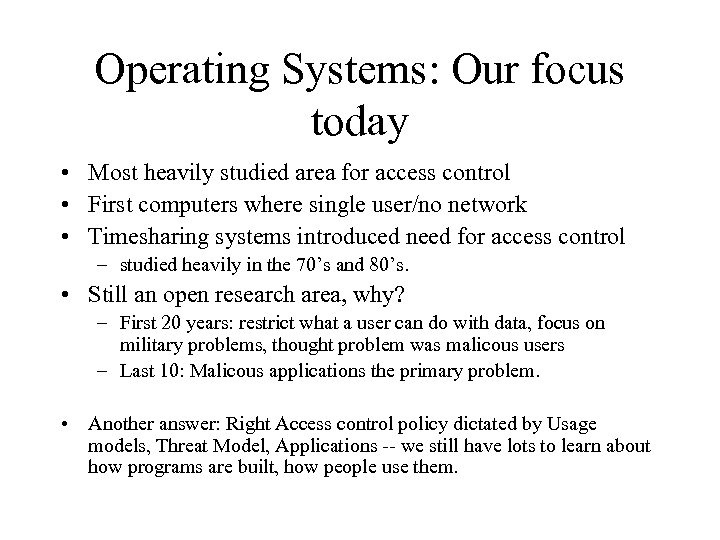 Operating Systems: Our focus today • Most heavily studied area for access control •