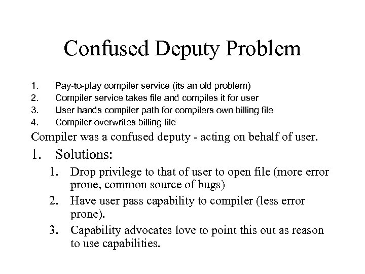 Confused Deputy Problem 1. 2. 3. 4. Pay-to-play compiler service (its an old problem)