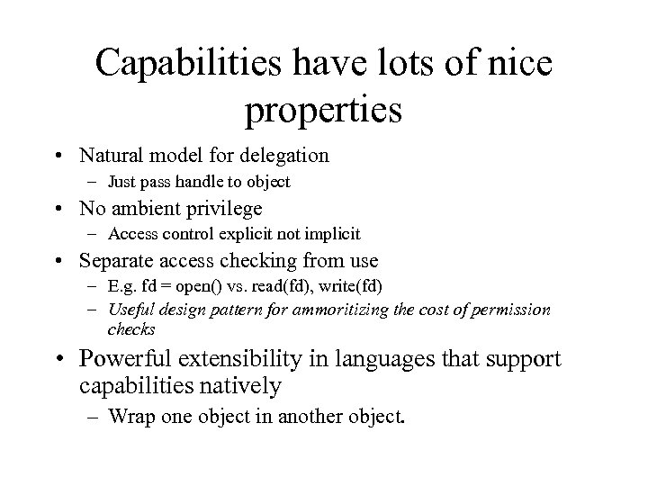 Capabilities have lots of nice properties • Natural model for delegation – Just pass