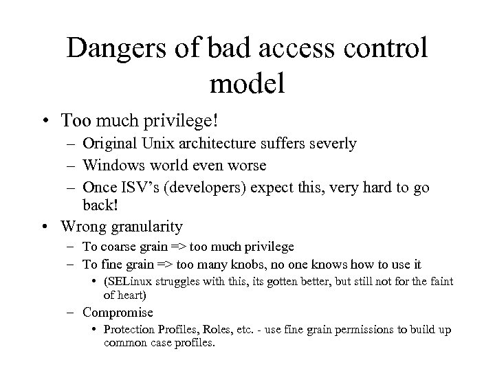 Dangers of bad access control model • Too much privilege! – Original Unix architecture