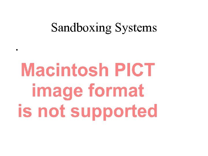 Sandboxing Systems • Examples: App. Armor (Su. Se), Systrace, Janus 