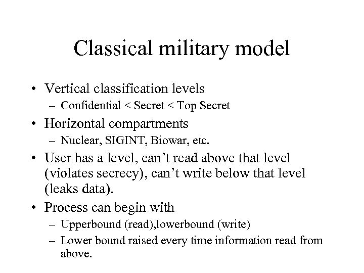 Classical military model • Vertical classification levels – Confidential < Secret < Top Secret